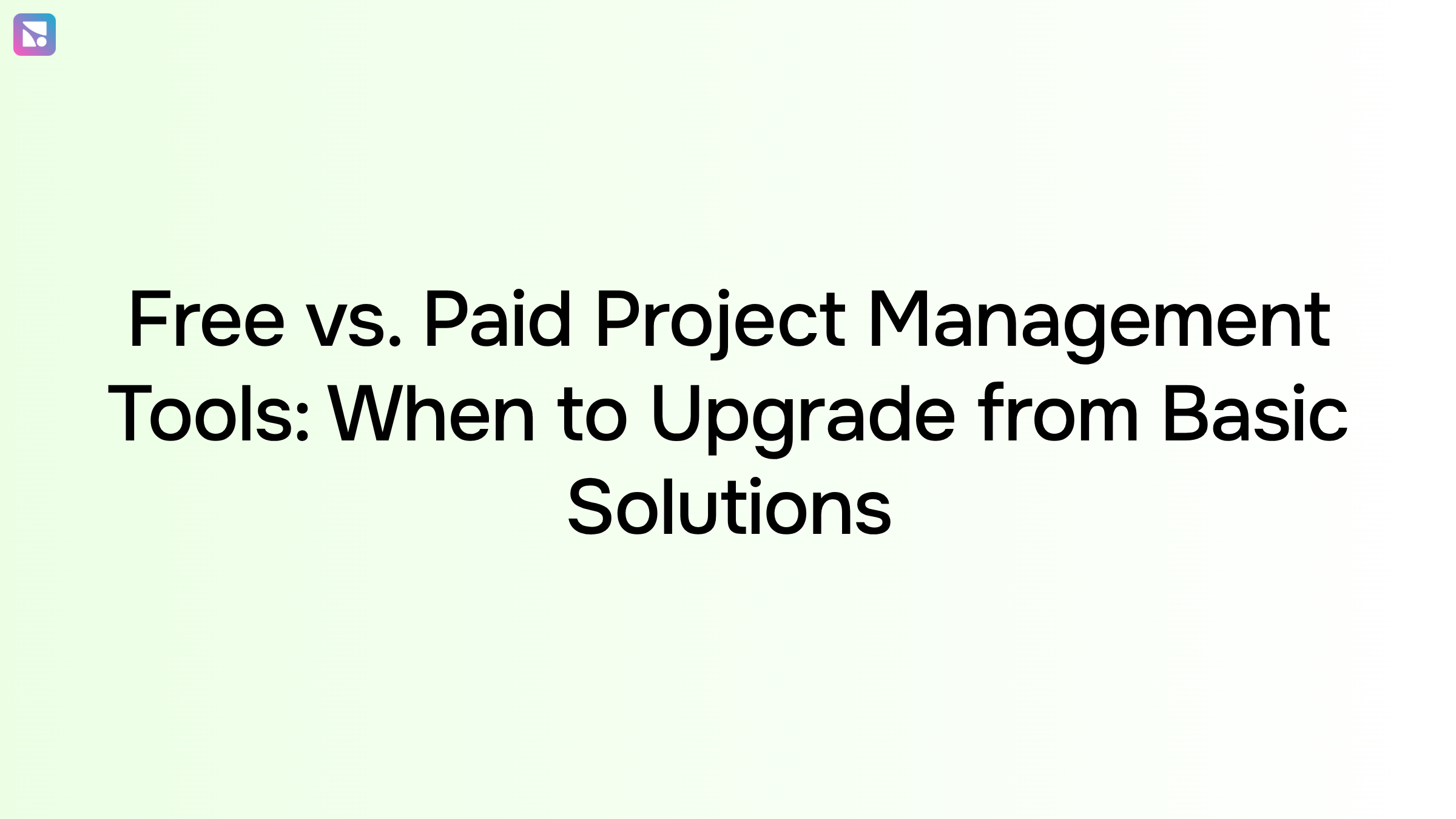 Free vs. Paid Project Management Tools: When to Upgrade from Basic Solutions