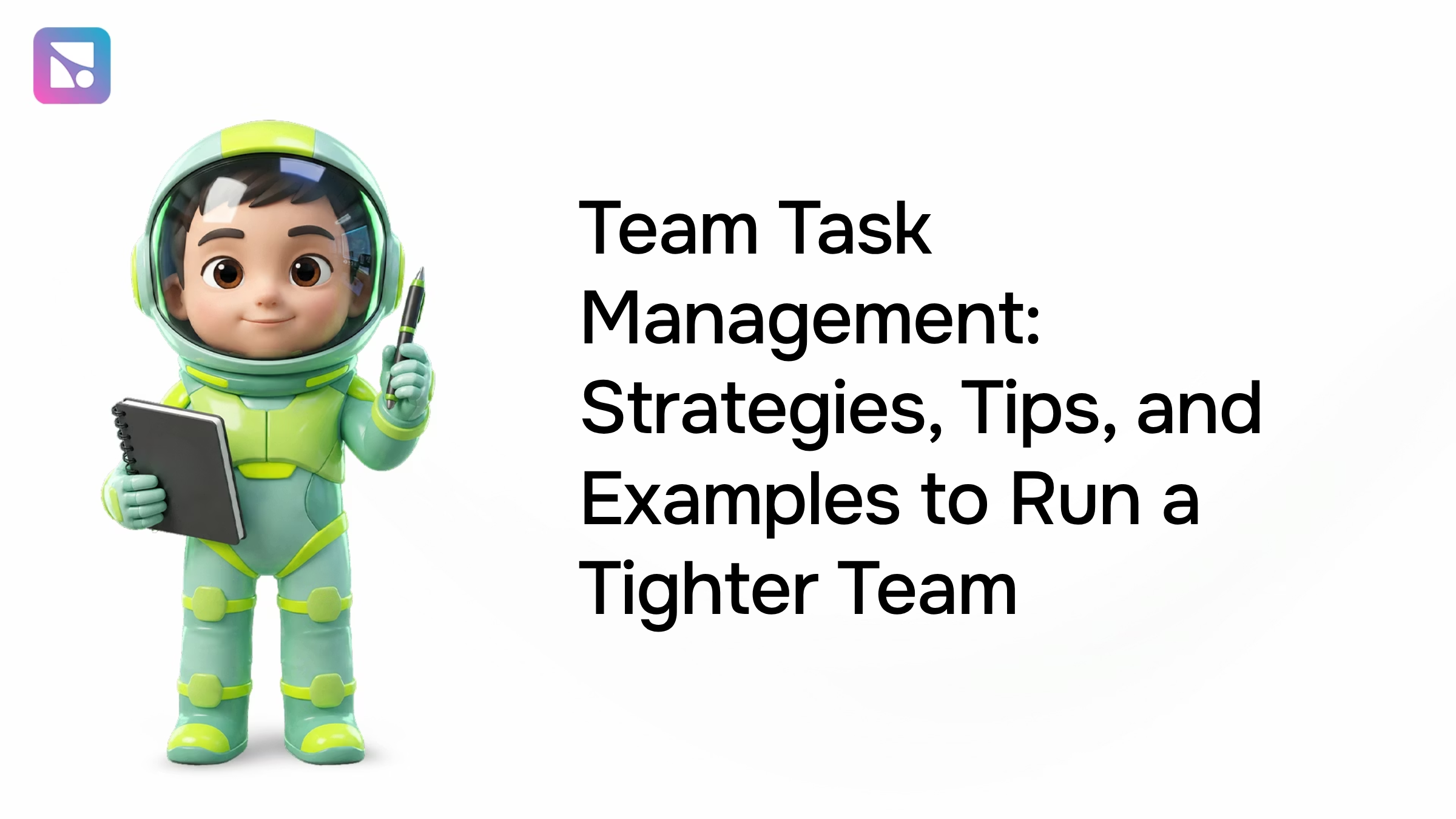 Team Task Management: Strategies, Tips, and Examples to Run a Tighter Team
